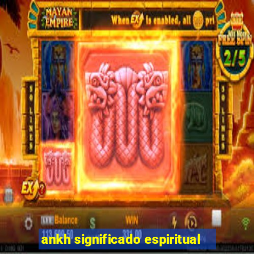 ankh significado espiritual